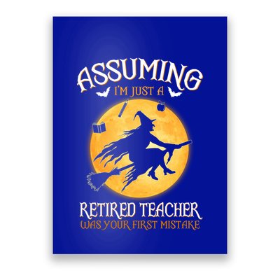 Assuming Im Just A Retired Teacher Witch Your First Mistake Funny Gift Poster