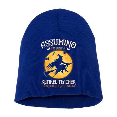 Assuming Im Just A Retired Teacher Witch Your First Mistake Funny Gift Short Acrylic Beanie