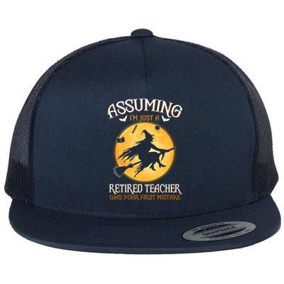 Assuming Im Just A Retired Teacher Witch Your First Mistake Funny Gift Flat Bill Trucker Hat