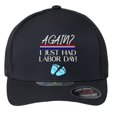Again I Just Had Labor Day Funny Holiday New Mom Cool Gift Flexfit Unipanel Trucker Cap