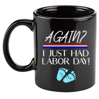 Again I Just Had Labor Day Funny Holiday New Mom Cool Gift 11oz C Handle Ceramic Mug