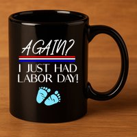 Again I Just Had Labor Day Funny Holiday New Mom Cool Gift 11oz C Handle Ceramic Mug