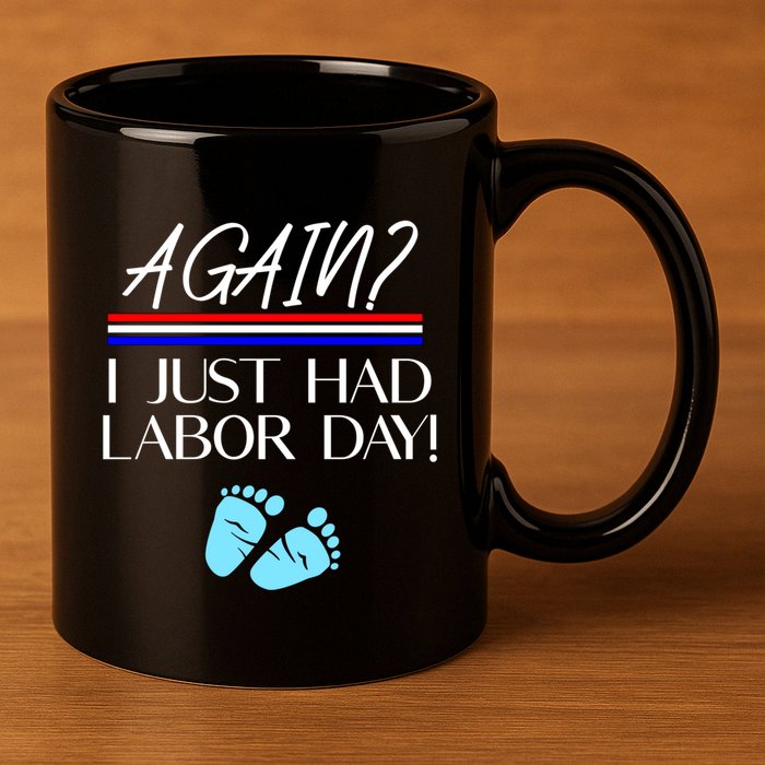 Again I Just Had Labor Day Funny Holiday New Mom Cool Gift 11oz C Handle Ceramic Mug