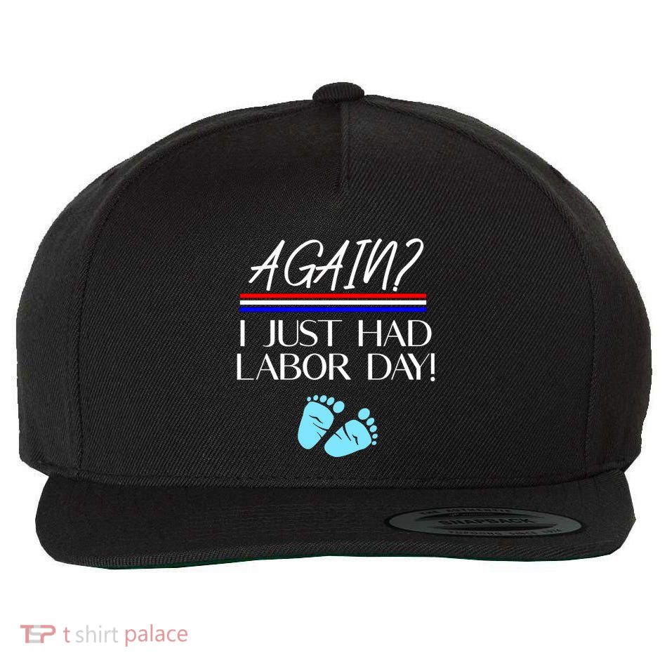 Again I Just Had Labor Day Funny Holiday New Mom Cool Gift Wool Snapback Cap