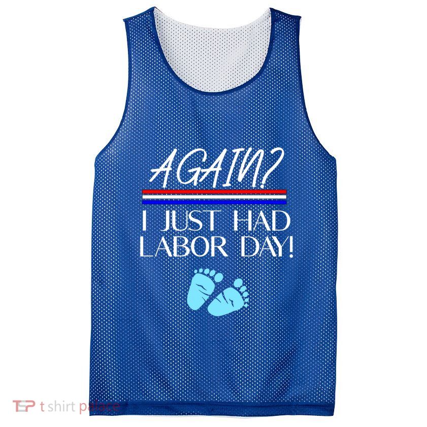 Again I Just Had Labor Day Funny Holiday New Mom Cool Gift Mesh Reversible Basketball Jersey Tank