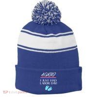 Again I Just Had Labor Day Funny Holiday New Mom Cool Gift Stripe Pom Pom Beanie