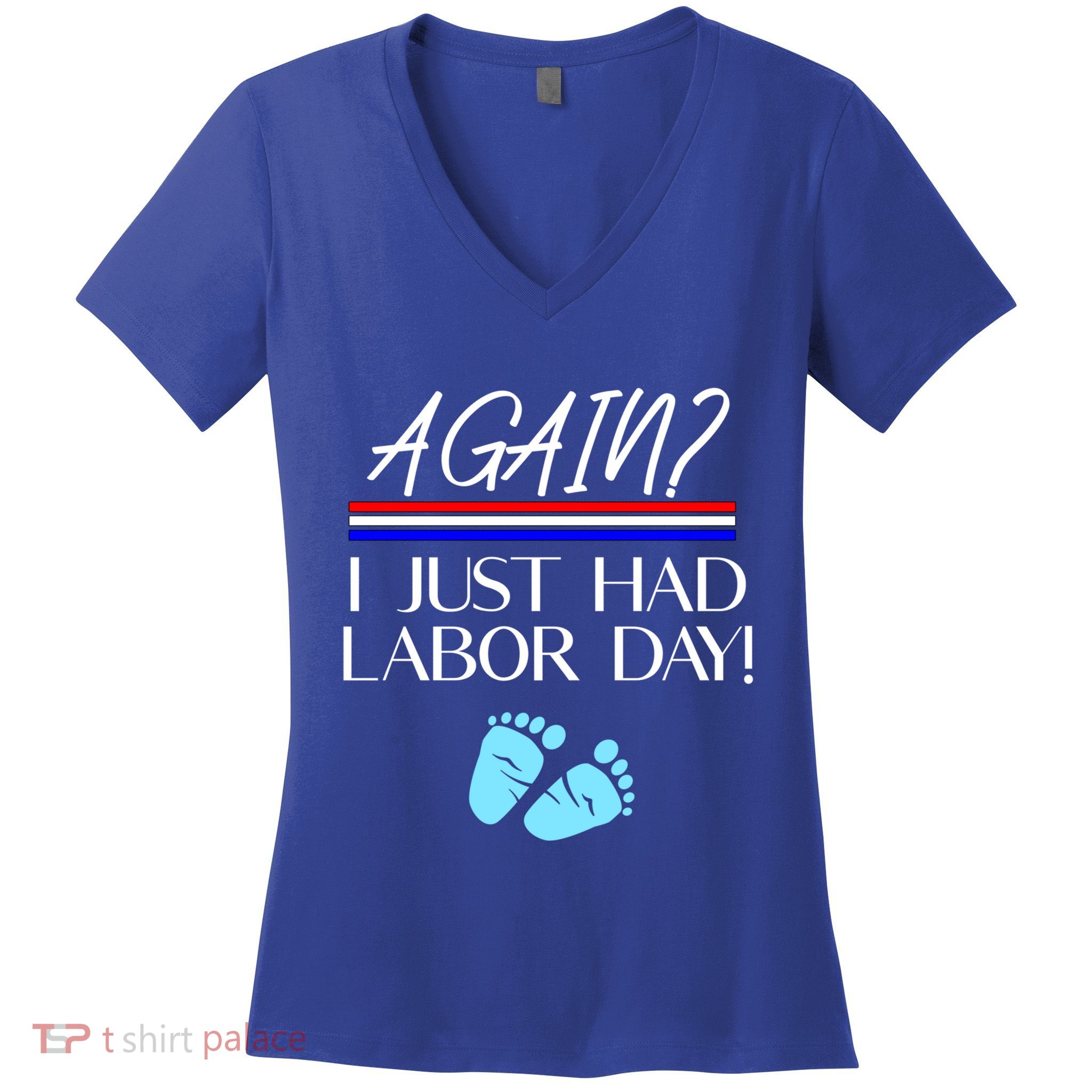 Again I Just Had Labor Day Funny Holiday New Mom Cool Gift Women's V-Neck T-Shirt
