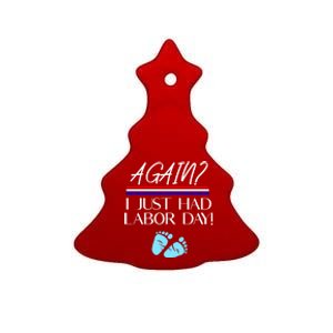 Again I Just Had Labor Day Funny Holiday New Mom Cool Gift Ceramic Tree Ornament