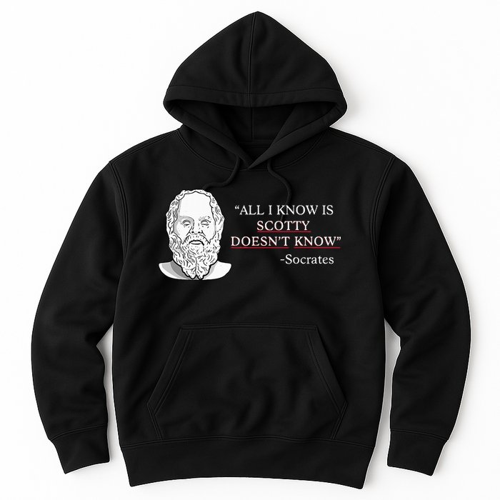 All I Know Is Scotty Doesn’T Know Socrates Hoodie
