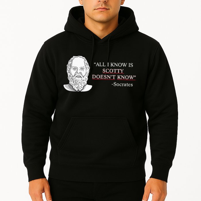 All I Know Is Scotty Doesn’T Know Socrates Hoodie