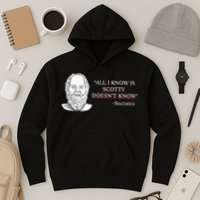 All I Know Is Scotty Doesn’T Know Socrates Hoodie
