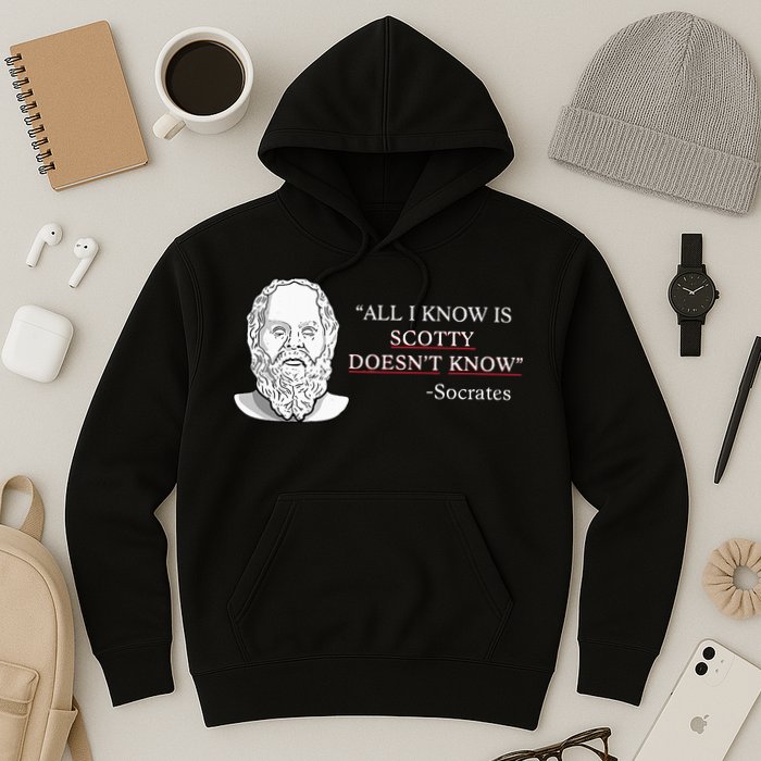 All I Know Is Scotty Doesn’T Know Socrates Hoodie
