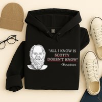 All I Know Is Scotty Doesn’T Know Socrates Hoodie