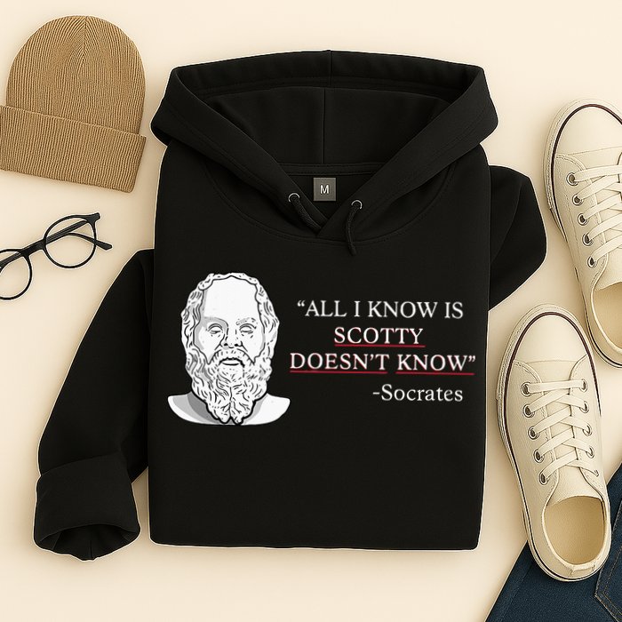 All I Know Is Scotty Doesn’T Know Socrates Hoodie