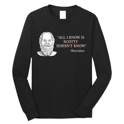 All I Know Is Scotty Doesn’T Know Socrates Long Sleeve Shirt