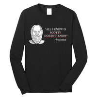 All I Know Is Scotty Doesn’T Know Socrates Long Sleeve Shirt