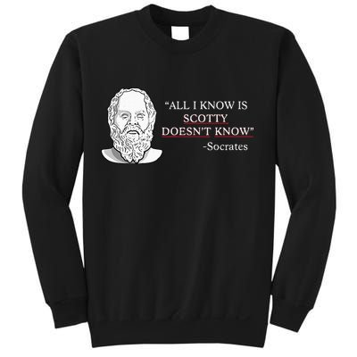 All I Know Is Scotty Doesn’T Know Socrates Sweatshirt