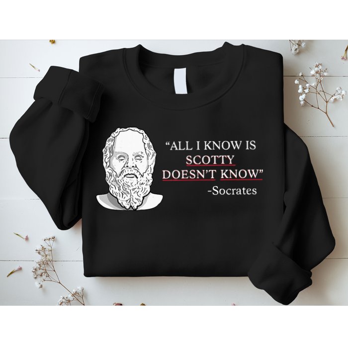 All I Know Is Scotty Doesn’T Know Socrates Sweatshirt