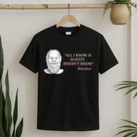 All I Know Is Scotty Doesn’T Know Socrates T-Shirt