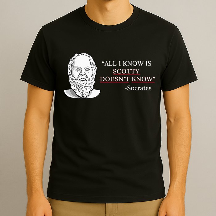 All I Know Is Scotty Doesn’T Know Socrates T-Shirt