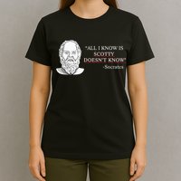 All I Know Is Scotty Doesn’T Know Socrates T-Shirt