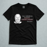 All I Know Is Scotty Doesn’T Know Socrates T-Shirt