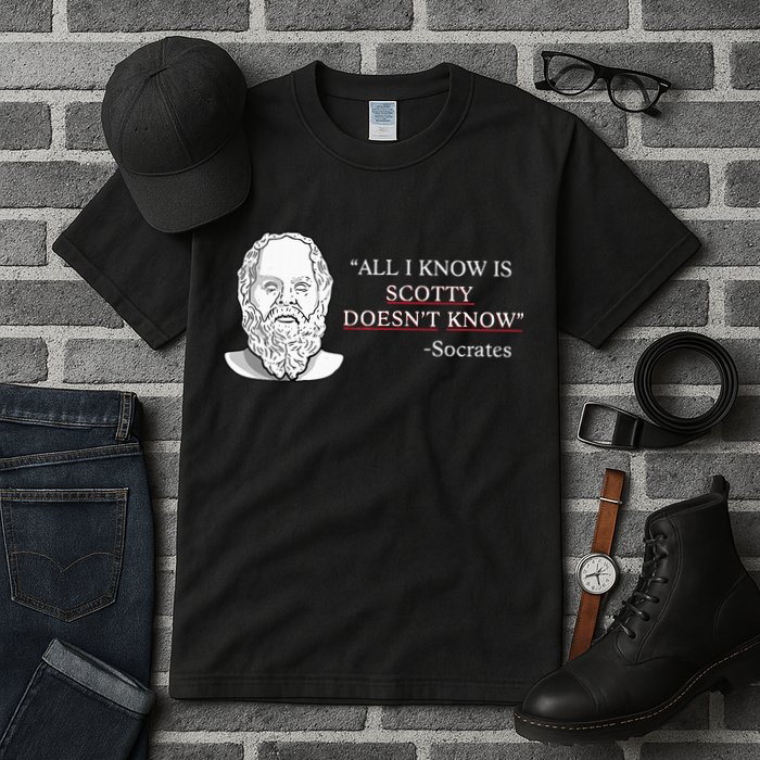 All I Know Is Scotty Doesn’T Know Socrates Tall T-Shirt