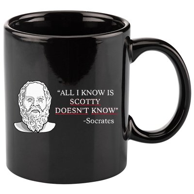 All I Know Is Scotty Doesn’T Know Socrates 11oz C Handle Ceramic Mug