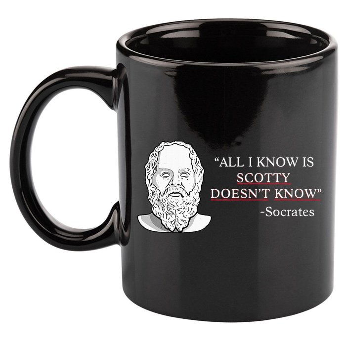 All I Know Is Scotty Doesn’T Know Socrates 11oz C Handle Ceramic Mug