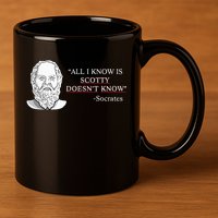 All I Know Is Scotty Doesn’T Know Socrates 11oz C Handle Ceramic Mug