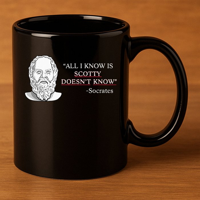 All I Know Is Scotty Doesn’T Know Socrates 11oz C Handle Ceramic Mug