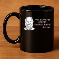 All I Know Is Scotty Doesn’T Know Socrates 11oz C Handle Ceramic Mug