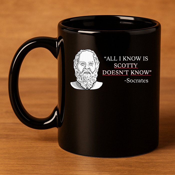 All I Know Is Scotty Doesn’T Know Socrates 11oz C Handle Ceramic Mug