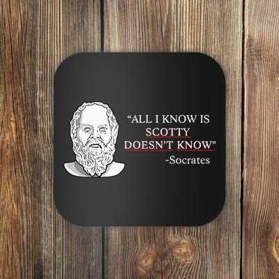 All I Know Is Scotty Doesn’T Know Socrates Coaster