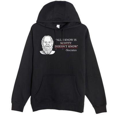 All I Know Is Scotty Doesn’T Know Socrates Premium Pullover Hoodie