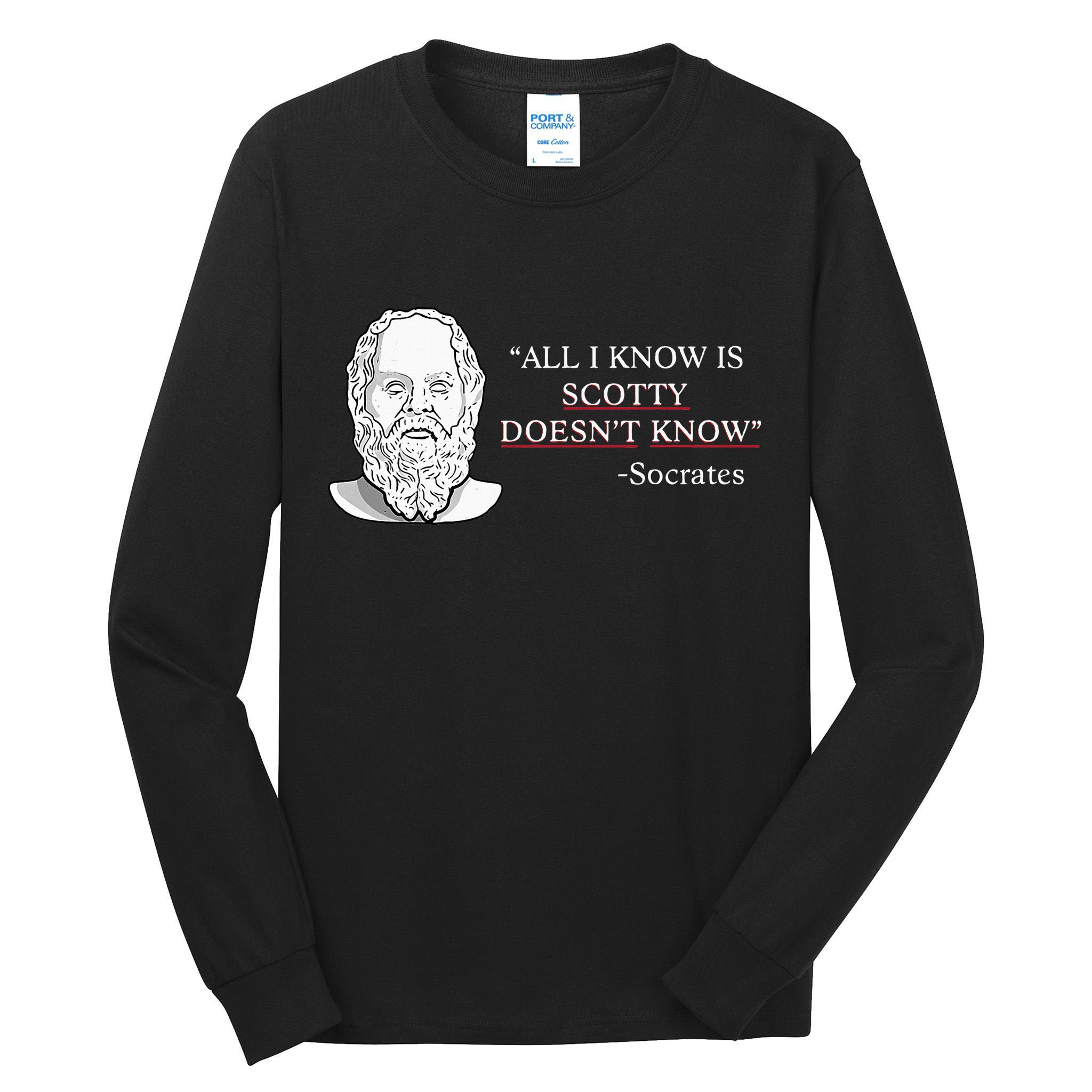 All I Know Is Scotty Doesn’T Know Socrates Tall Long Sleeve T-Shirt
