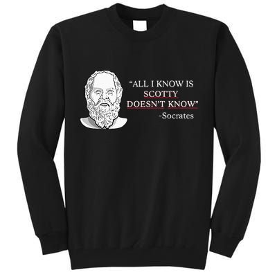 All I Know Is Scotty Doesn’T Know Socrates Tall Sweatshirt