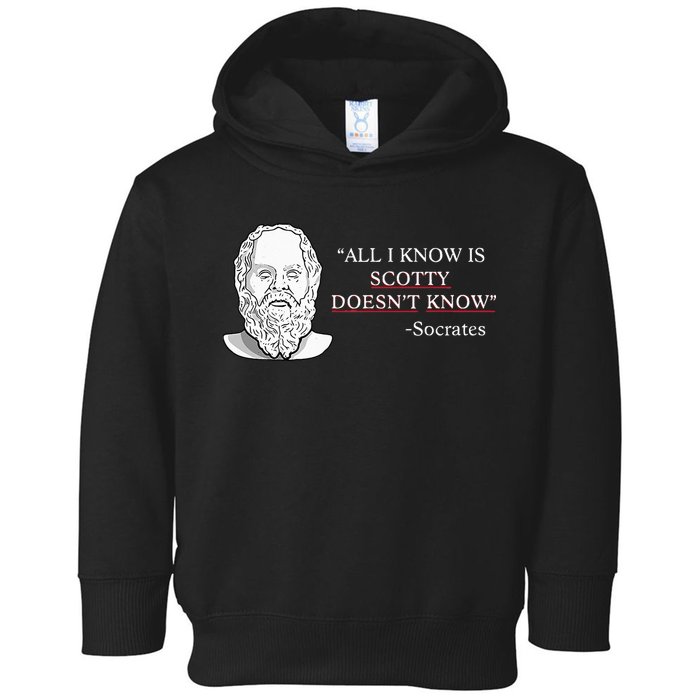 All I Know Is Scotty Doesn’T Know Socrates Toddler Hoodie