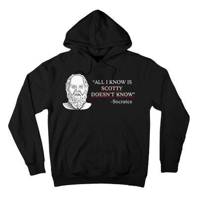 All I Know Is Scotty Doesn’T Know Socrates Tall Hoodie