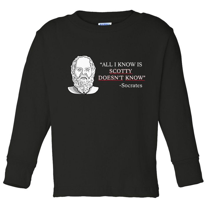 All I Know Is Scotty Doesn’T Know Socrates Toddler Long Sleeve Shirt