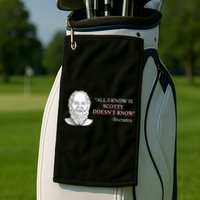 All I Know Is Scotty Doesn’T Know Socrates Golf Towel