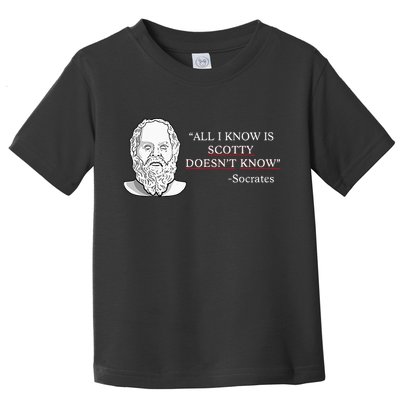 All I Know Is Scotty Doesn’T Know Socrates Toddler T-Shirt