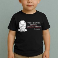 All I Know Is Scotty Doesn’T Know Socrates Toddler T-Shirt