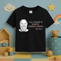 All I Know Is Scotty Doesn’T Know Socrates Toddler T-Shirt
