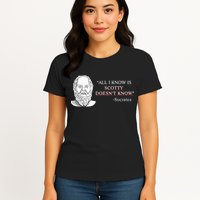 All I Know Is Scotty Doesn’T Know Socrates Womens T-Shirt