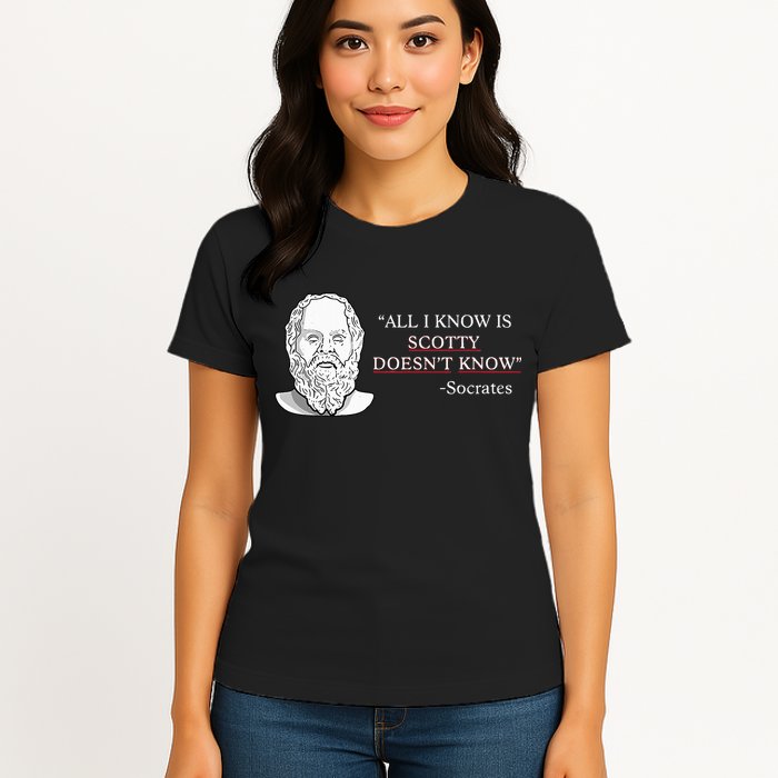All I Know Is Scotty Doesn’T Know Socrates Womens T-Shirt