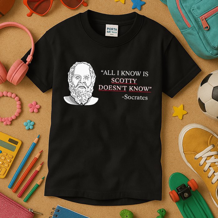 All I Know Is Scotty Doesn’T Know Socrates Kids T-Shirt