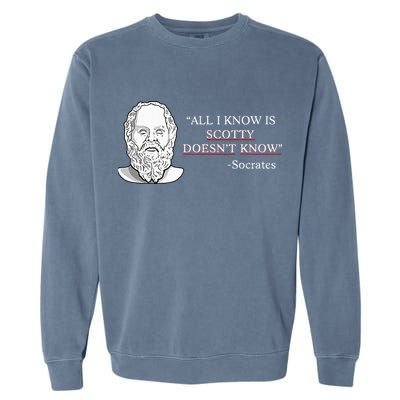 All I Know Is Scotty Doesn’T Know Socrates Garment-Dyed Sweatshirt