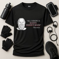 All I Know Is Scotty Doesn’T Know Socrates Performance Shirt
