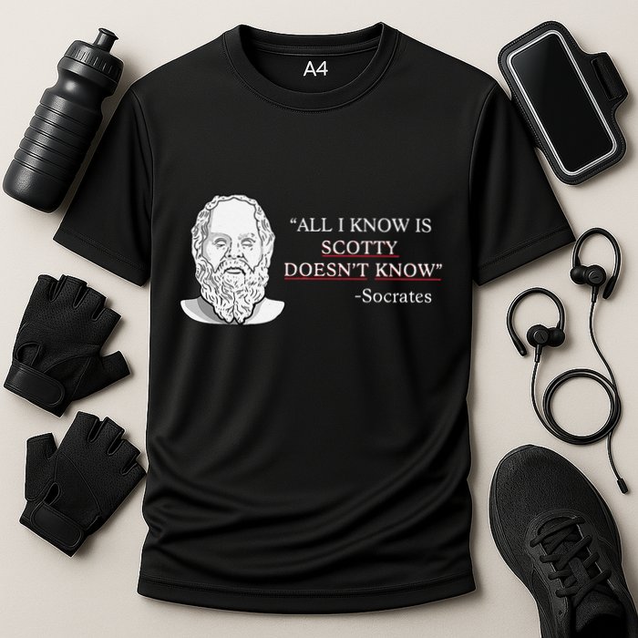 All I Know Is Scotty Doesn’T Know Socrates Performance Shirt